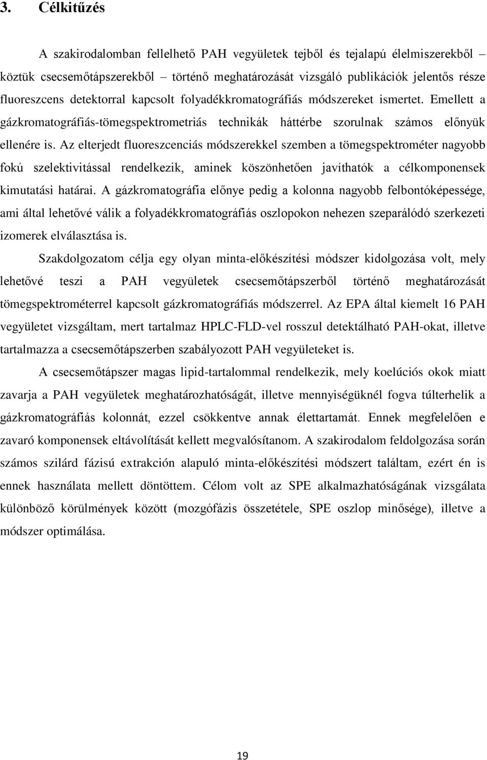 Az elterjedt fluoreszcenciás módszerekkel szemben a tömegspektrométer nagyobb fokú szelektivitással rendelkezik, aminek köszönhetően javíthatók a célkomponensek kimutatási határai.