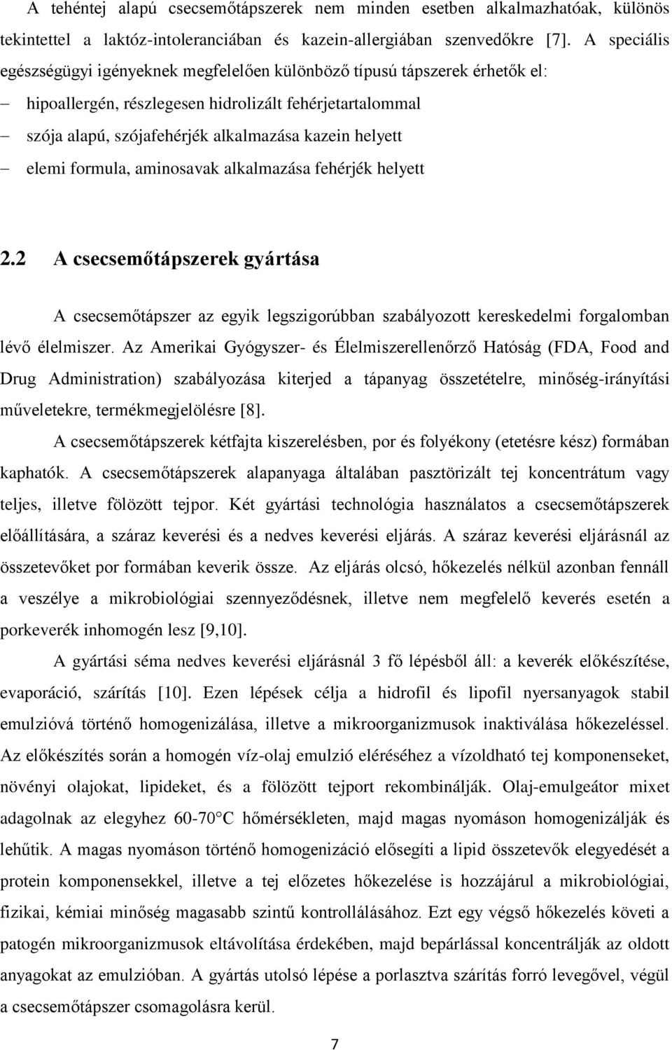 elemi formula, aminosavak alkalmazása fehérjék helyett 2.2 A csecsemőtápszerek gyártása A csecsemőtápszer az egyik legszigorúbban szabályozott kereskedelmi forgalomban lévő élelmiszer.