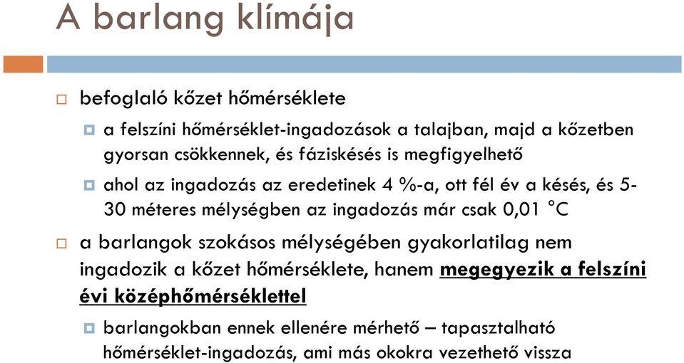 ingadozás már csak 0,01 C a barlangok szokásos mélységében gyakorlatilag nem ingadozik a kőzet hőmérséklete, hanem megegyezik gy a