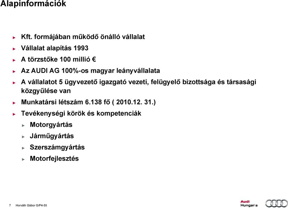 magyar leányvállalata A vállalatot 5 ügyvezető igazgató vezeti, felügyelő bizottsága és társasági