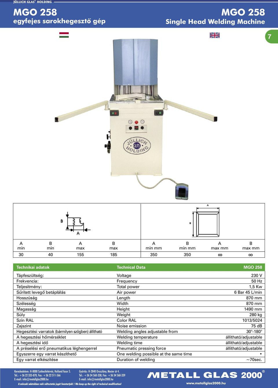 Height 1490 mm Súly Weight 280 kg Zajszint Noise emission 75 db Hegesztési varratok (bármilyen szögben) állítható Welding angles adjustable from 30-180 A hegesztési hõmérséklet Welding temperature