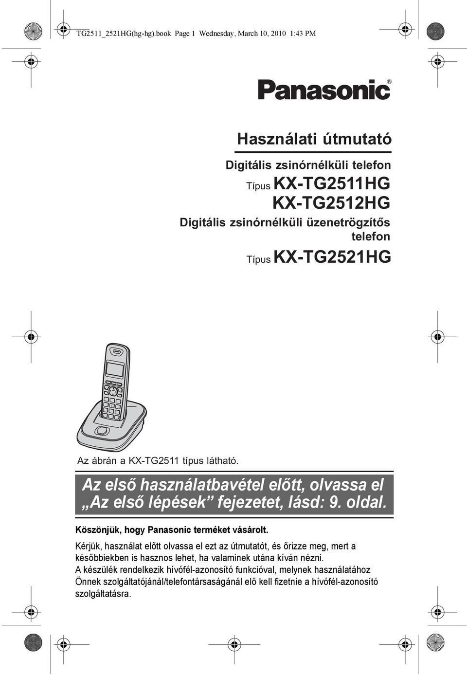 telefon Típus KX-TG2521HG Az ábrán a KX-TG2511 típus látható. Az első használatbavétel előtt, olvassa el Az első lépések fejezetet, lásd: 9. oldal.