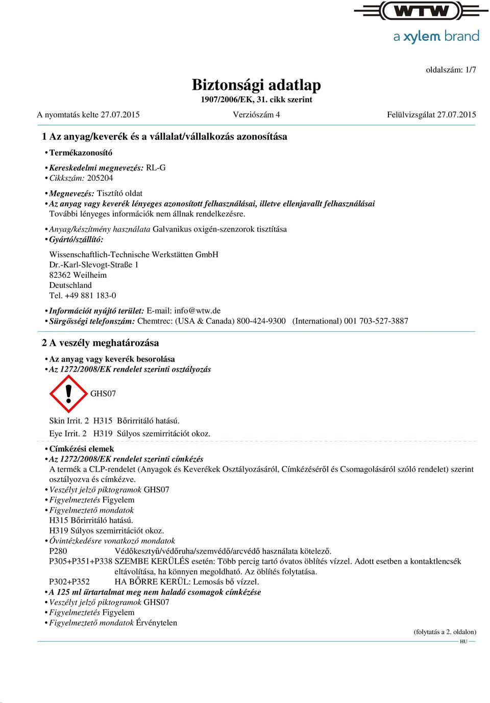 Anyag/készítmény használata Galvanikus oxigén-szenzorok tisztítása Gyártó/szállító: Wissenschaftlich-Technische Werkstätten GmbH Dr.-Karl-Slevogt-Straße 1 82362 Weilheim Deutschland Tel.