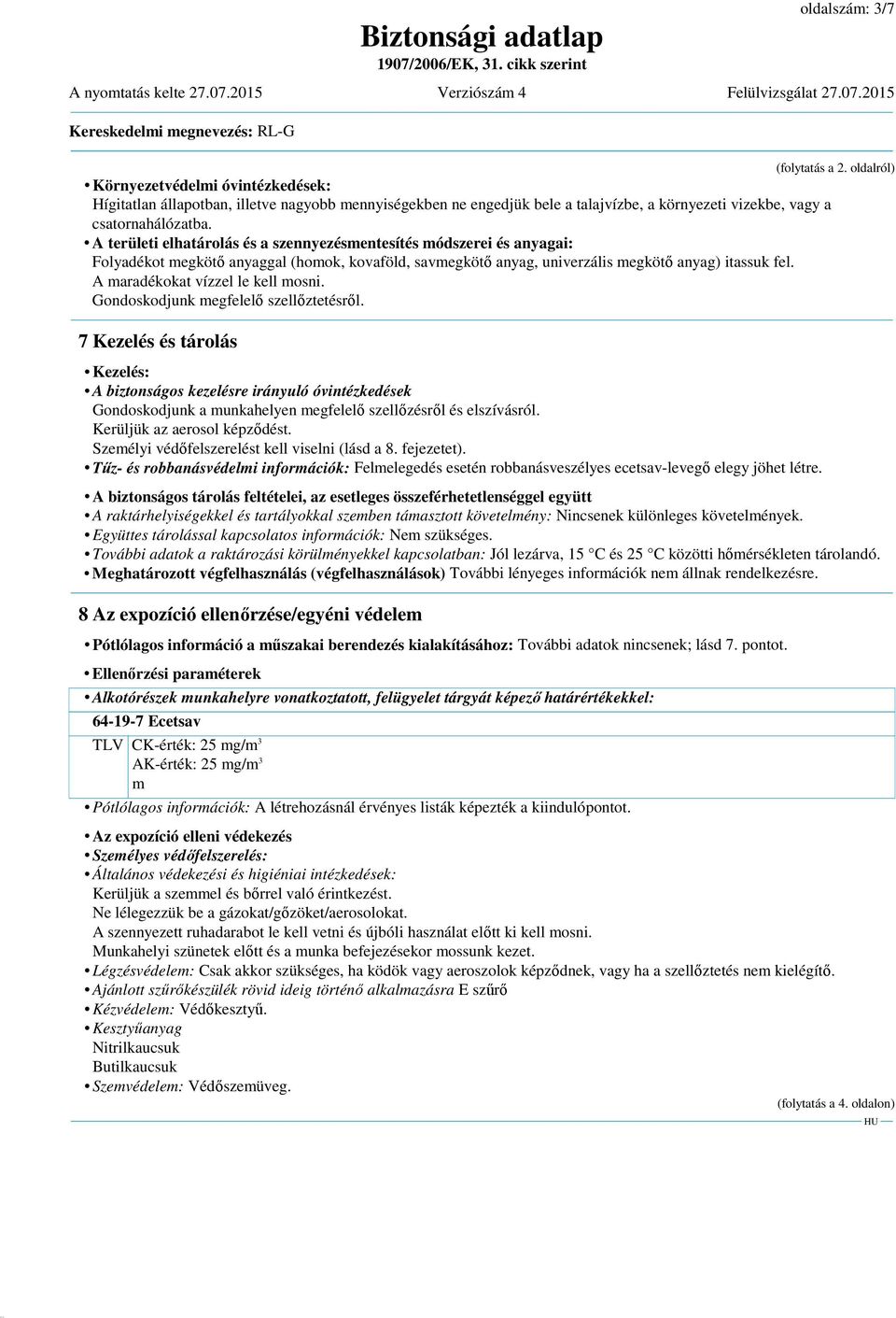 A területi elhatárolás és a szennyezésmentesítés módszerei és anyagai: Folyadékot megkötő anyaggal (homok, kovaföld, savmegkötő anyag, univerzális megkötő anyag) itassuk fel.