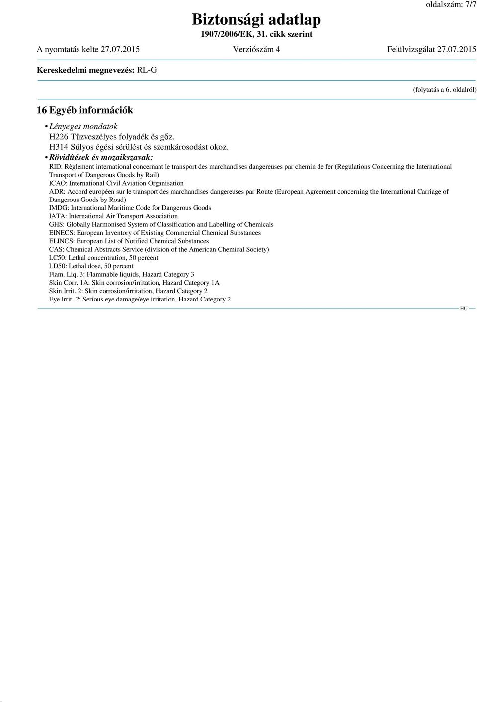 by Rail) ICAO: International Civil Aviation Organisation ADR: Accord européen sur le transport des marchandises dangereuses par Route (European Agreement concerning the International Carriage of