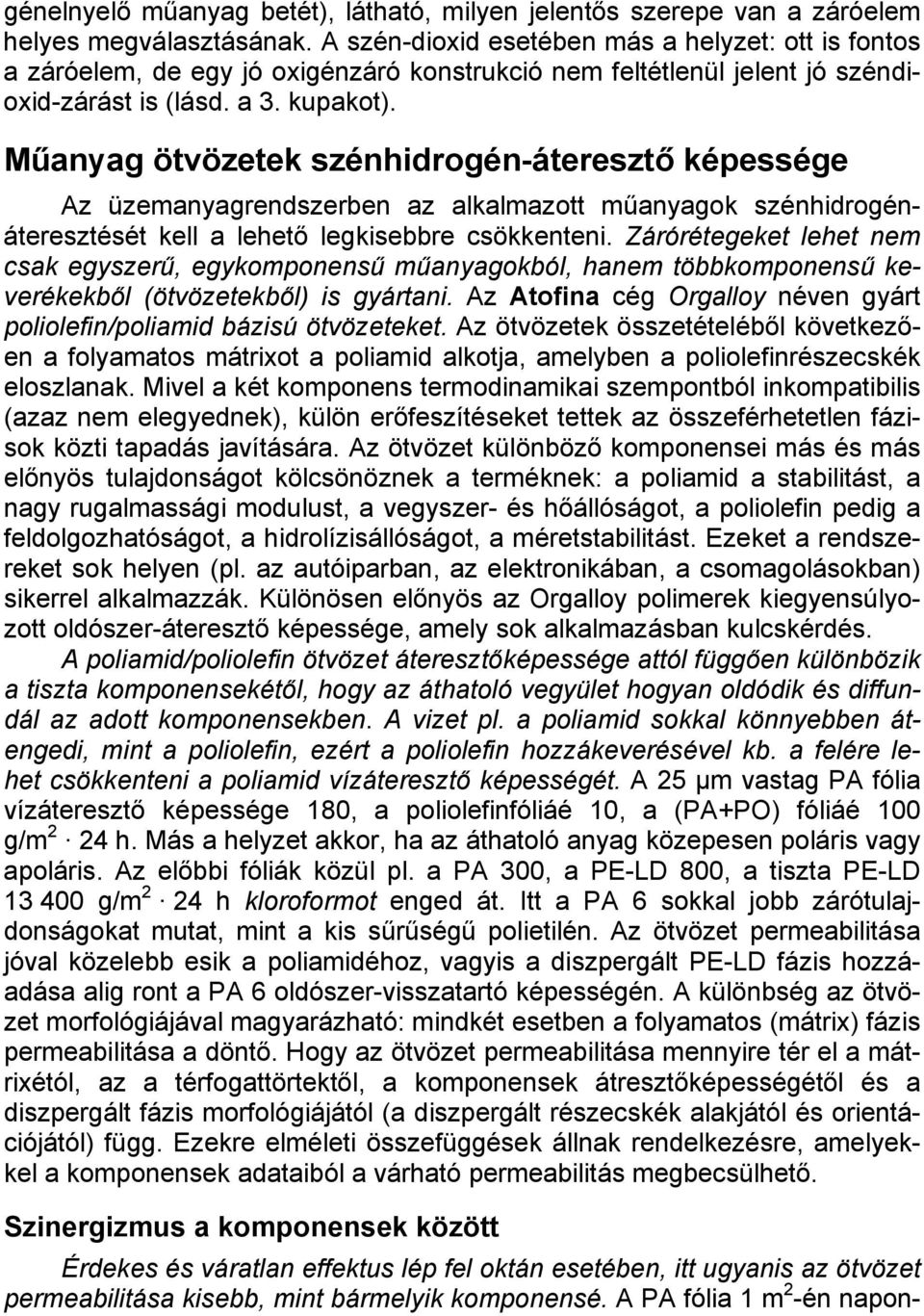 Műanyag ötvözetek szénhidrogén-áteresztő képessége Az üzemanyagrendszerben az alkalmazott műanyagok szénhidrogénáteresztését kell a lehető legkisebbre csökkenteni.