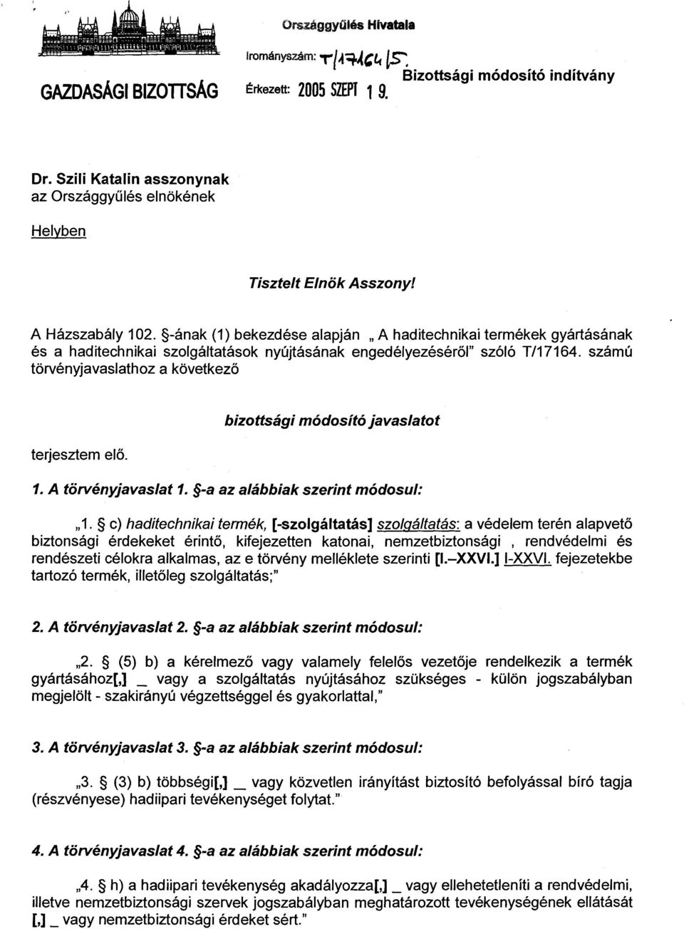 -ának (1) bekezdése alapján A haditechnikai termékek gyártásának és a haditechnikai szolgáltatások nyújtásának engedélyezéséről" szóló T/17164. számú törvényjavaslathoz a következő terjesztem elő.