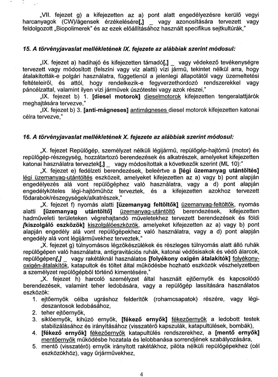 előállításához használt specifikus sejtkultúrák," 15. A törvényjavaslat mellékletének /X, fejezete az alábbiak szerint módosul IX.