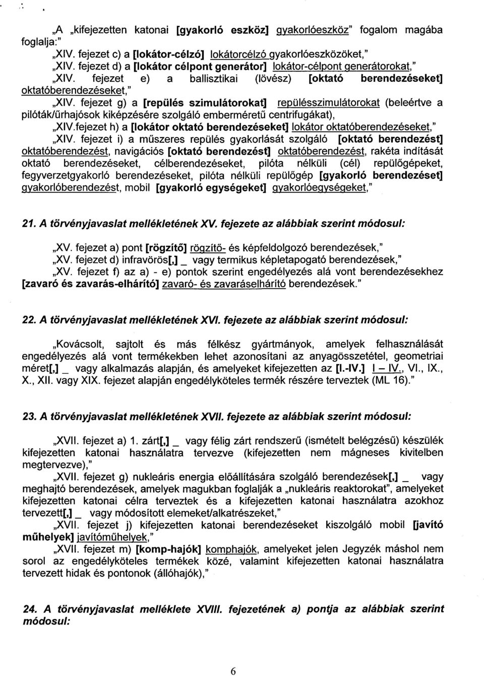 fejezet g) a [repülés szimulátorokat] repülésszimulátorokat (beleértve a pilóták/űrhajósok kiképzésére szolgáló emberméretű centrifugákat), XIV.