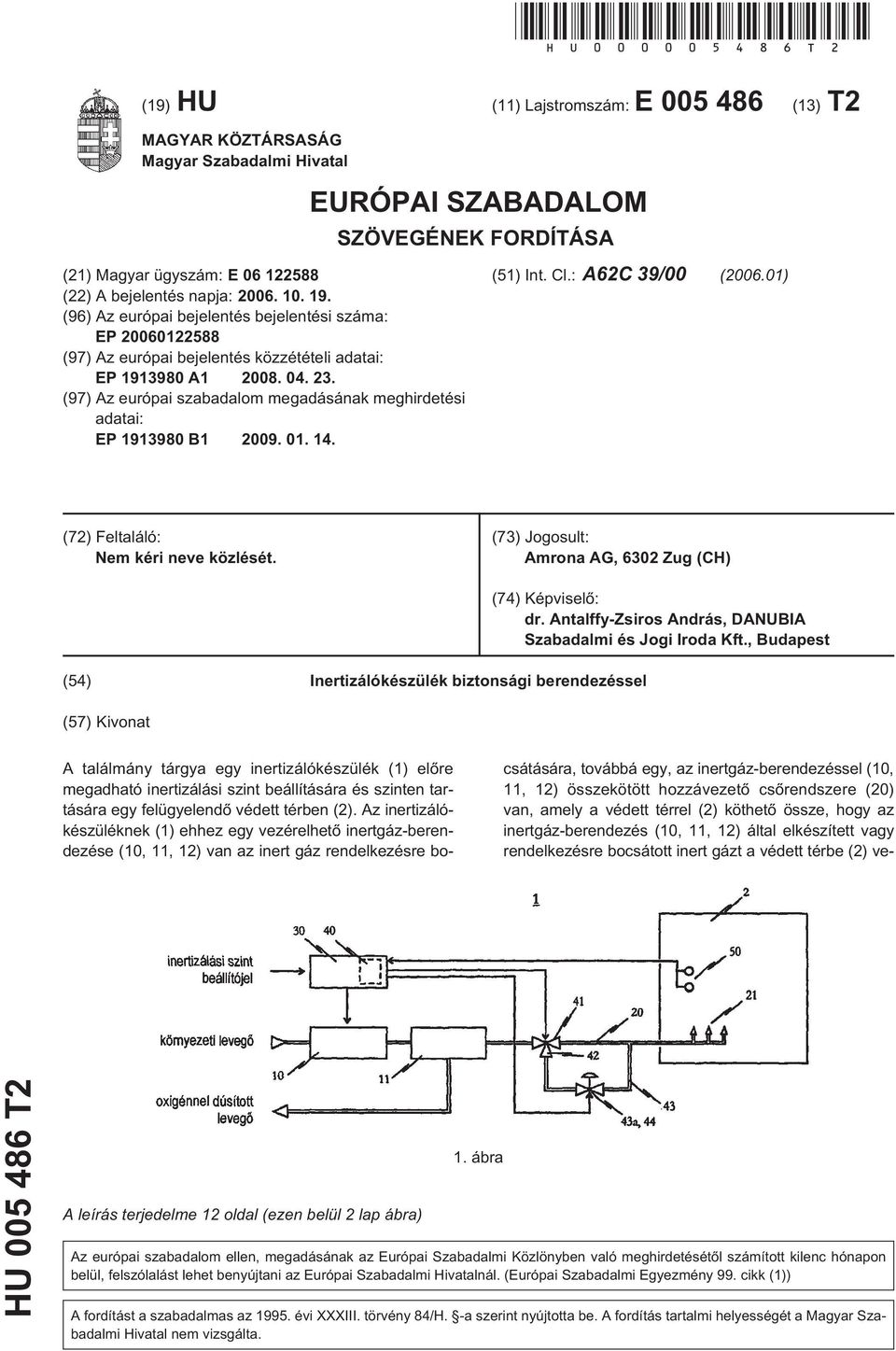 (96) Az európai bejelentés bejelentési száma: EP 012288 (97) Az európai bejelentés közzétételi adatai: EP 1913980 A1 08. 04. 23.