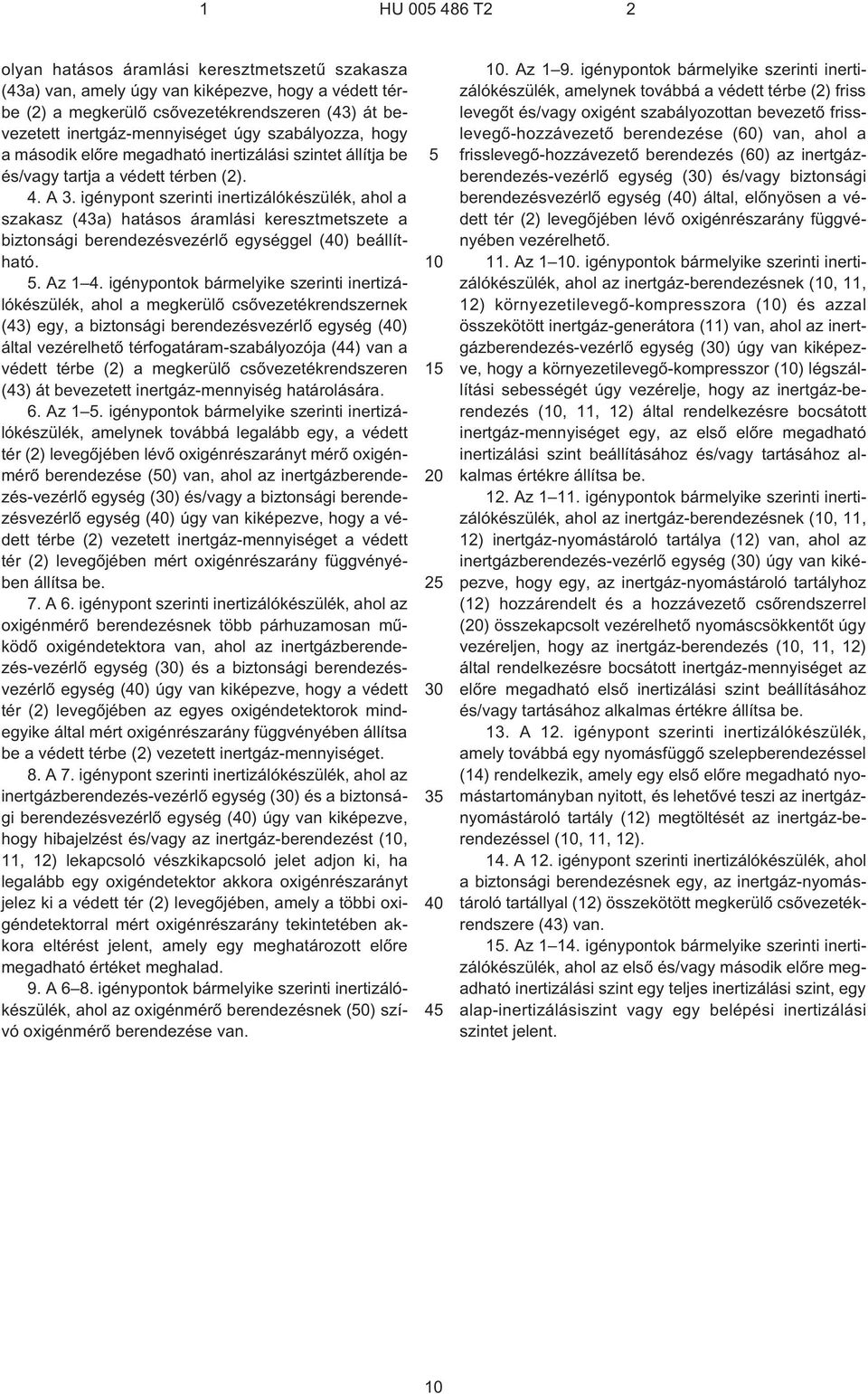 igénypont szerinti inertizálókészülék, ahol a szakasz (43a) hatásos áramlási keresztmetszete a biztonsági berendezésvezérlõ egységgel () beállítható.. Az 1 4.