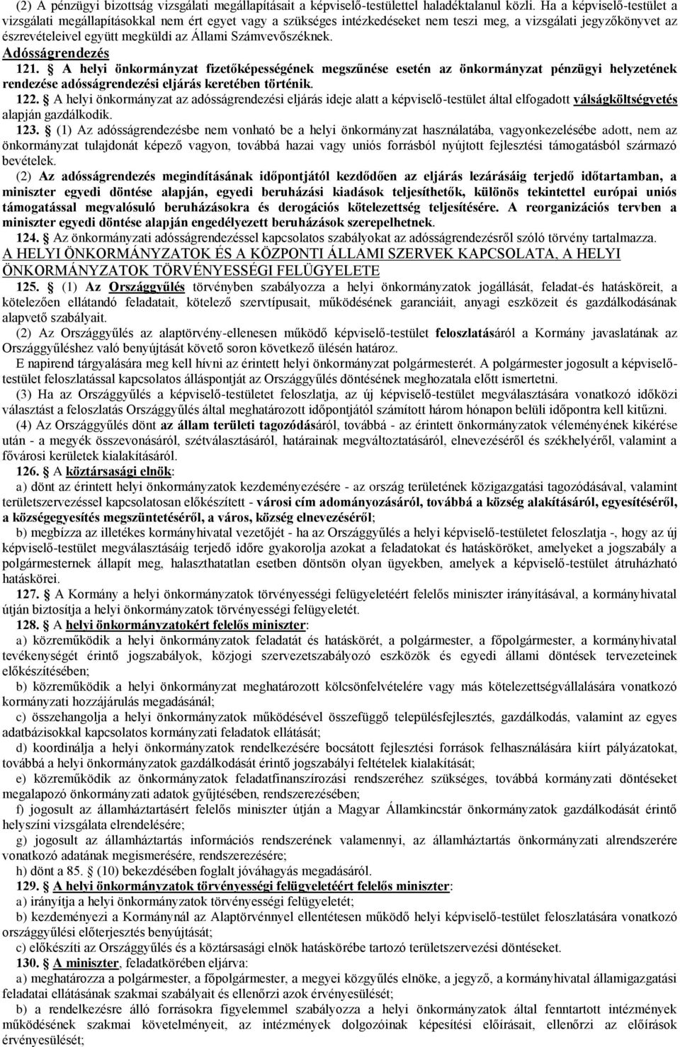 Számvevőszéknek. Adósságrendezés 121. A helyi önkormányzat fizetőképességének megszűnése esetén az önkormányzat pénzügyi helyzetének rendezése adósságrendezési eljárás keretében történik. 122.