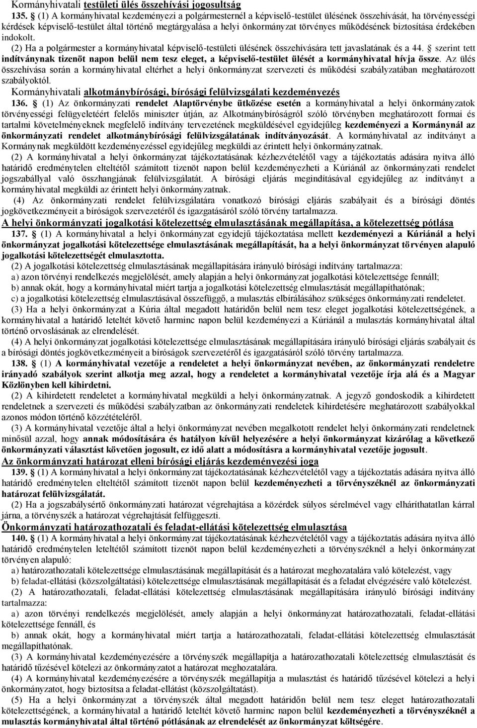 működésének biztosítása érdekében indokolt. (2) Ha a polgármester a kormányhivatal képviselő-testületi ülésének összehívására tett javaslatának és a 44.