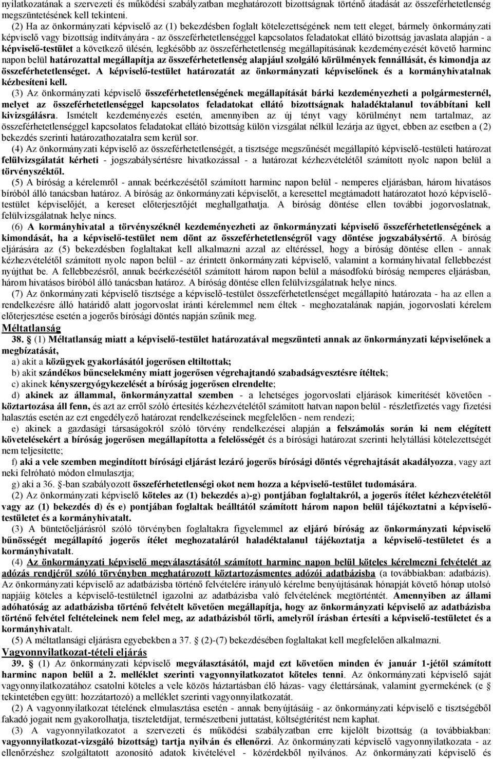 feladatokat ellátó bizottság javaslata alapján - a képviselő-testület a következő ülésén, legkésőbb az összeférhetetlenség megállapításának kezdeményezését követő harminc napon belül határozattal