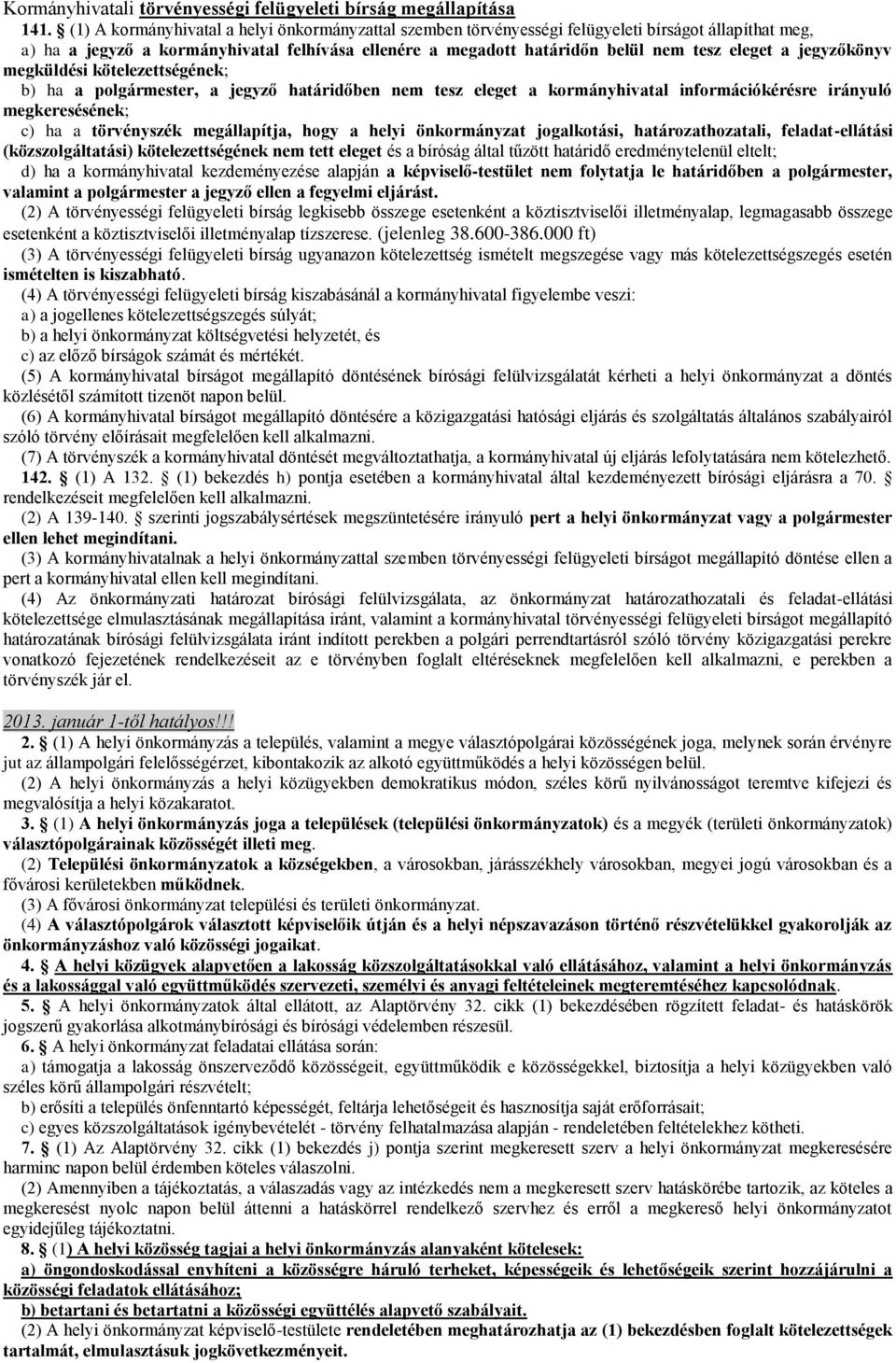 jegyzőkönyv megküldési kötelezettségének; b) ha a polgármester, a jegyző határidőben nem tesz eleget a kormányhivatal információkérésre irányuló megkeresésének; c) ha a törvényszék megállapítja, hogy