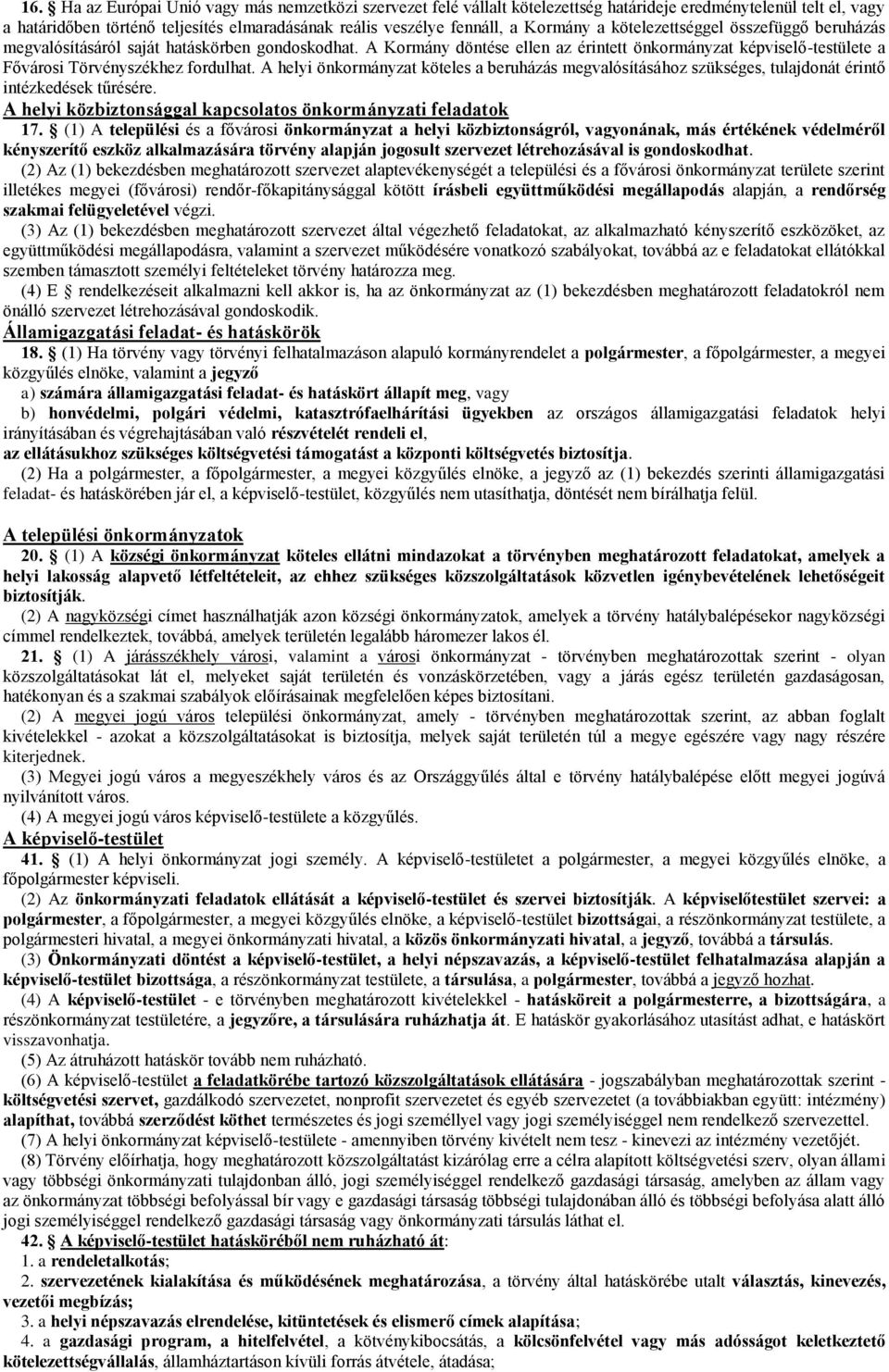 A Kormány döntése ellen az érintett önkormányzat képviselő-testülete a Fővárosi Törvényszékhez fordulhat.