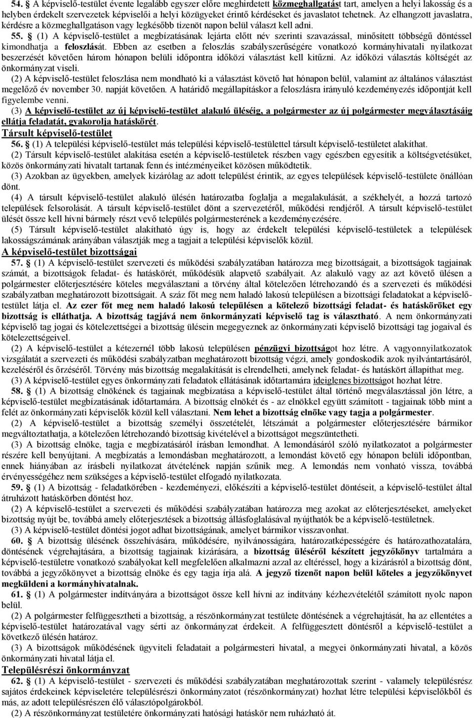 (1) A képviselő-testület a megbízatásának lejárta előtt név szerinti szavazással, minősített többségű döntéssel kimondhatja a feloszlását.