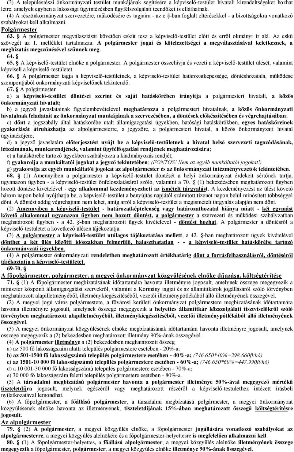 A polgármester megválasztását követően esküt tesz a képviselő-testület előtt és erről okmányt ír alá. Az eskü szövegét az 1. melléklet tartalmazza.