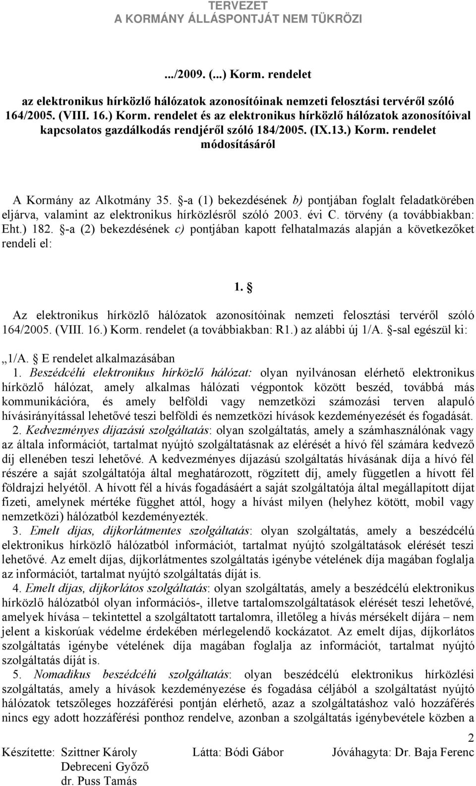 törvény (a továbbiakban: Eht.) 182. -a (2) bekezdésének c) pontjában kapott felhatalmazás alapján a következőket rendeli el: 1.