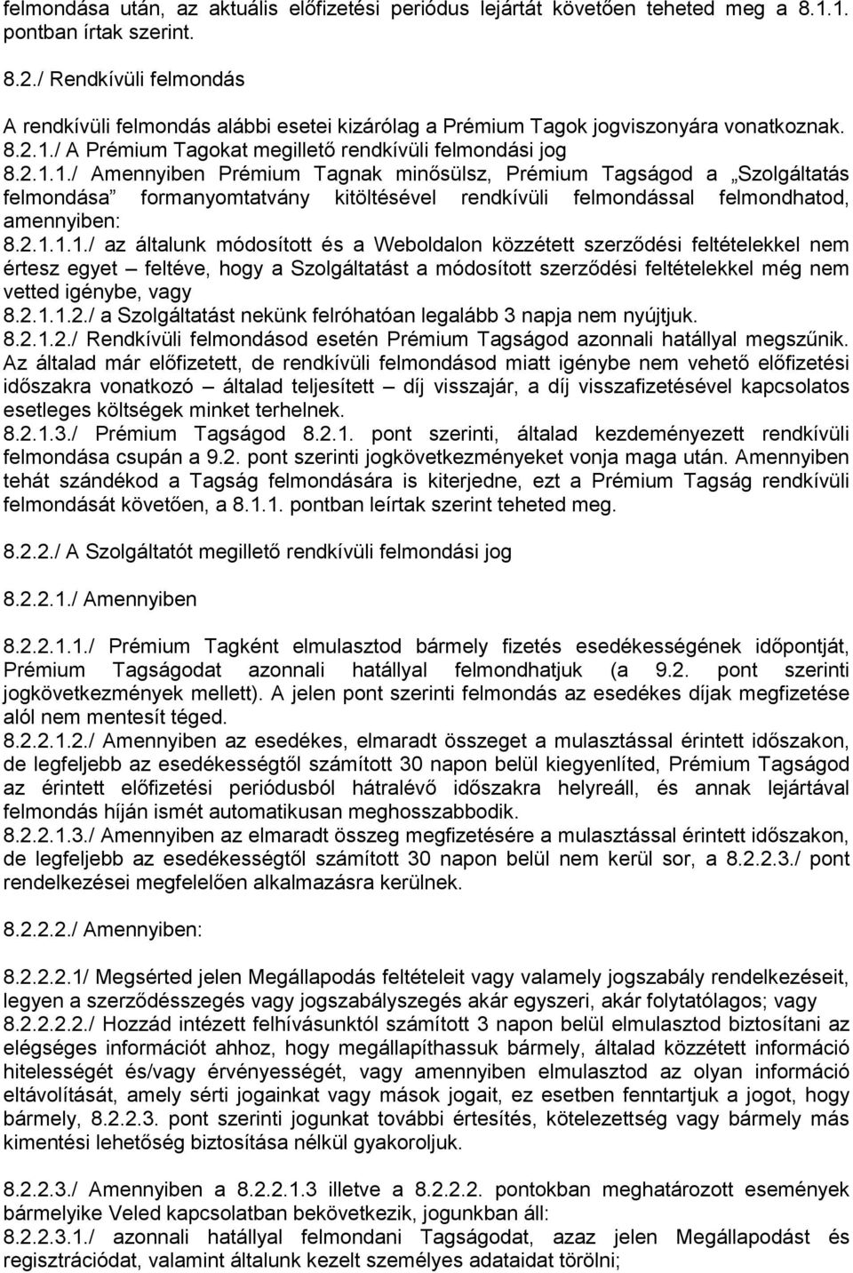 / A Prémium Tagokat megillető rendkívüli felmondási jog 8.2.1.