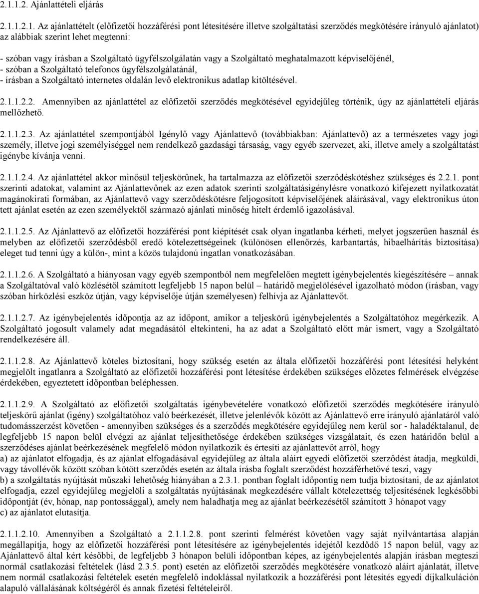 internetes oldalán levő elektronikus adatlap kitöltésével. 2.1.1.2.2. Amennyiben az ajánlattétel az előfizetői szerződés megkötésével egyidejűleg történik, úgy az ajánlattételi eljárás mellőzhető. 2.1.1.2.3.