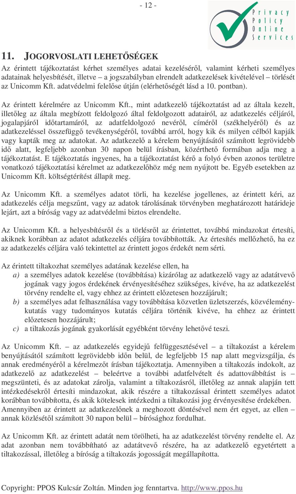 törlését az Unicomm Kft. adatvédelmi felelıse útján (elérhetıségét lásd a 10. pontban). Az érintett kérelmére az Unicomm Kft.