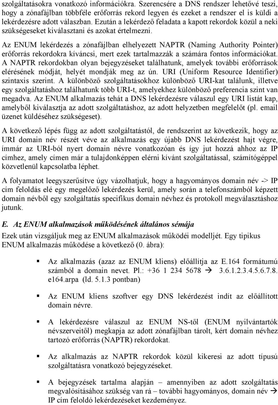 Ezután a lekérdező feladata a kapott rekordok közül a neki szükségeseket kiválasztani és azokat értelmezni.