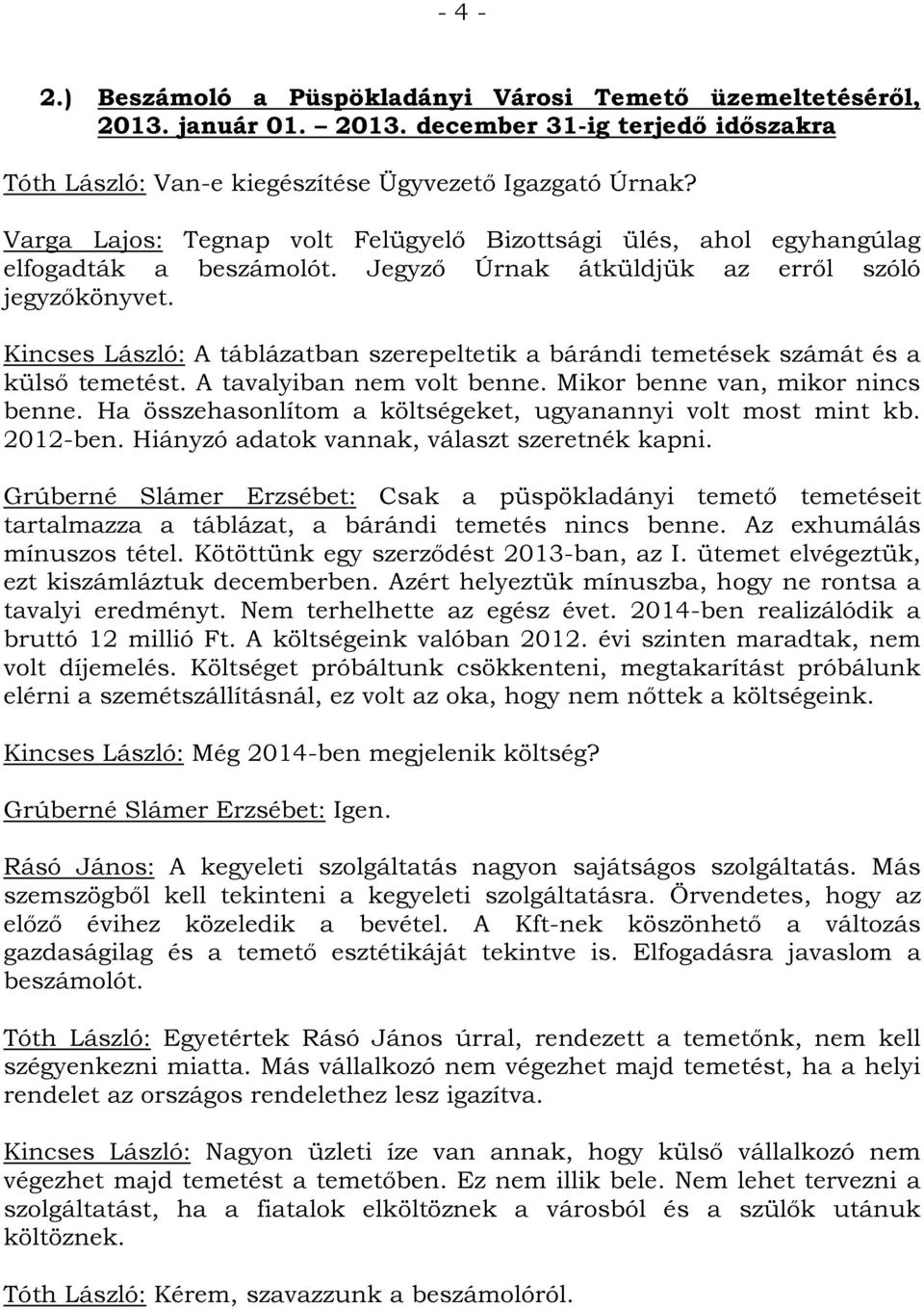 Kincses László: A táblázatban szerepeltetik a bárándi temetések számát és a külső temetést. A tavalyiban nem volt benne. Mikor benne van, mikor nincs benne.