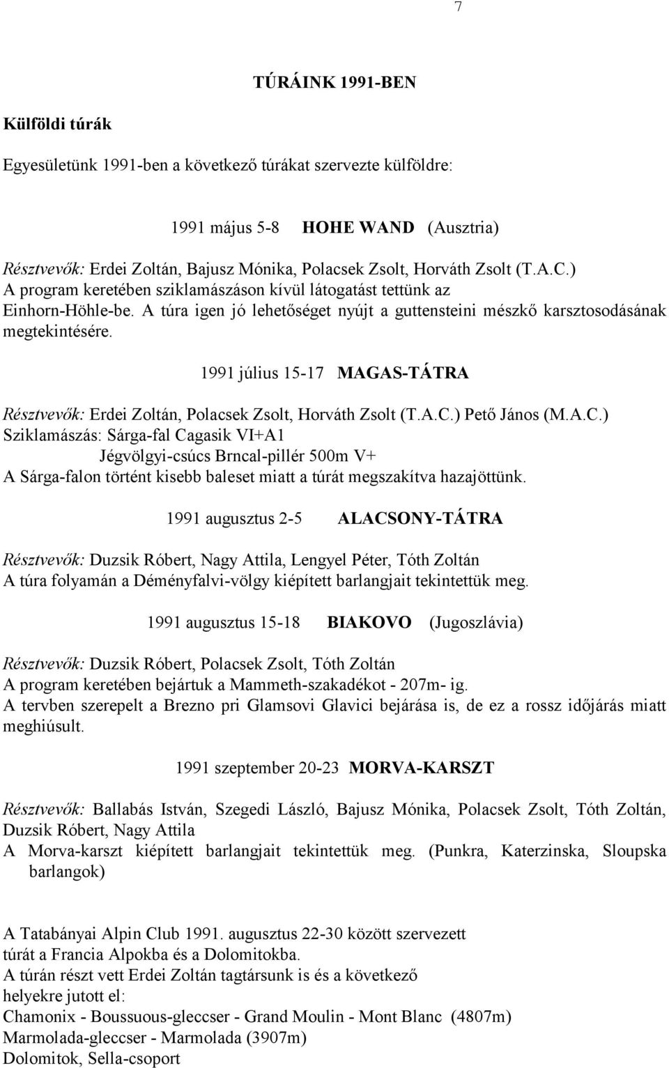 1991 július 15-17 MAGAS-TÁTRA Résztvevők: Erdei Zoltán, Polacsek Zsolt, Horváth Zsolt (T.A.C.