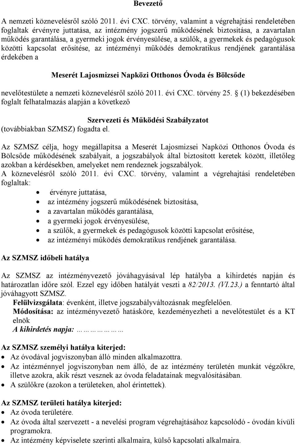 a gyermekek és pedagógusok közötti kapcsolat erősítése, az intézményi működés demokratikus rendjének garantálása érdekében a Meserét Lajosmizsei Napközi Otthonos Óvoda és Bölcsőde nevelőtestülete a