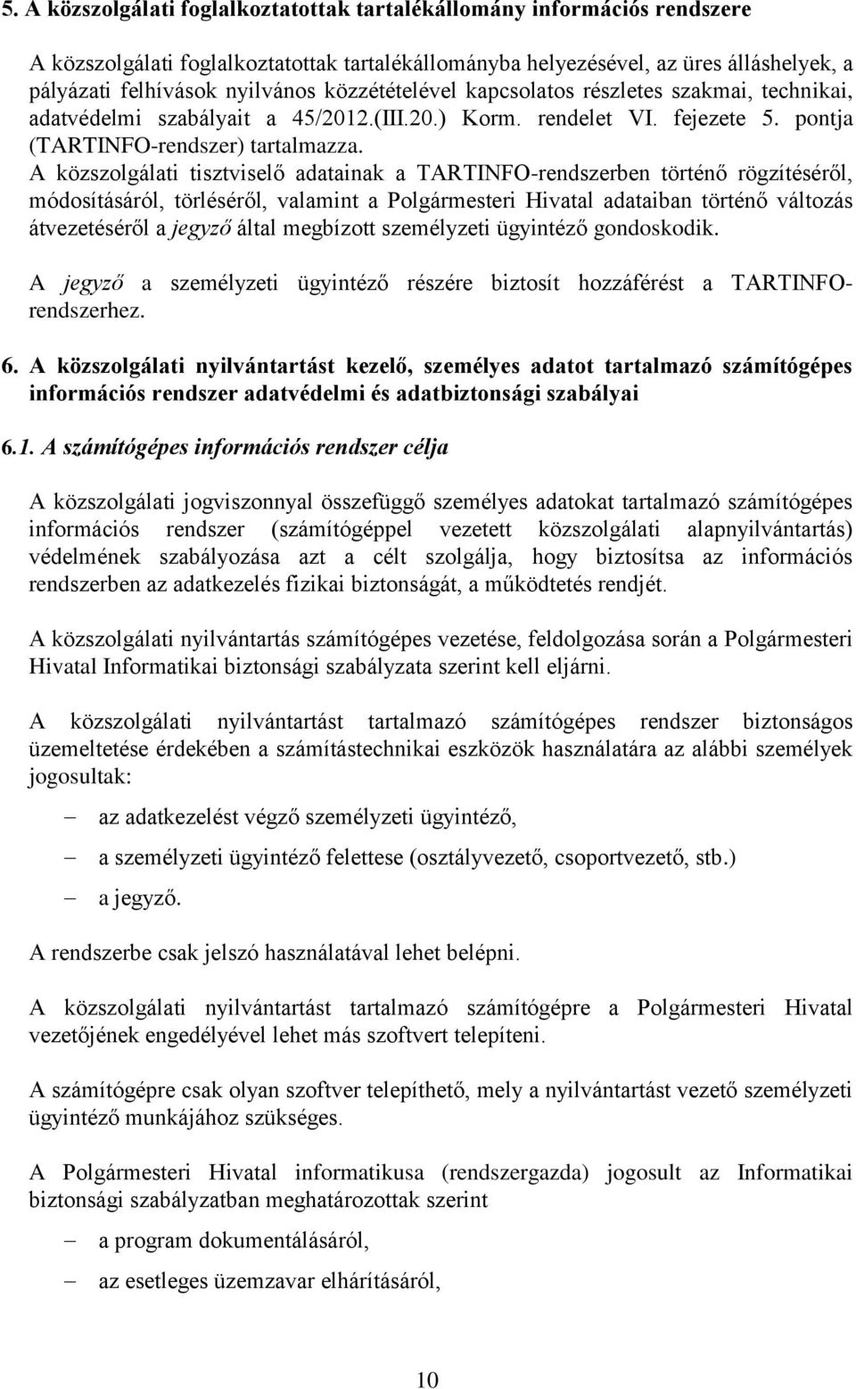 A közszolgálati tisztviselő adatainak a TARTINFO-rendszerben történő rögzítéséről, módosításáról, törléséről, valamint a Polgármesteri Hivatal adataiban történő változás átvezetéséről a jegyző által