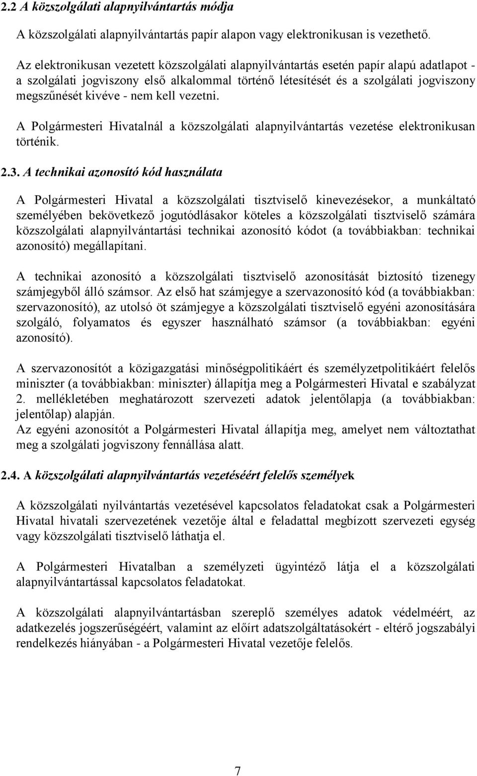 nem kell vezetni. A Polgármesteri Hivatalnál a közszolgálati alapnyilvántartás vezetése elektronikusan történik. 2.3.