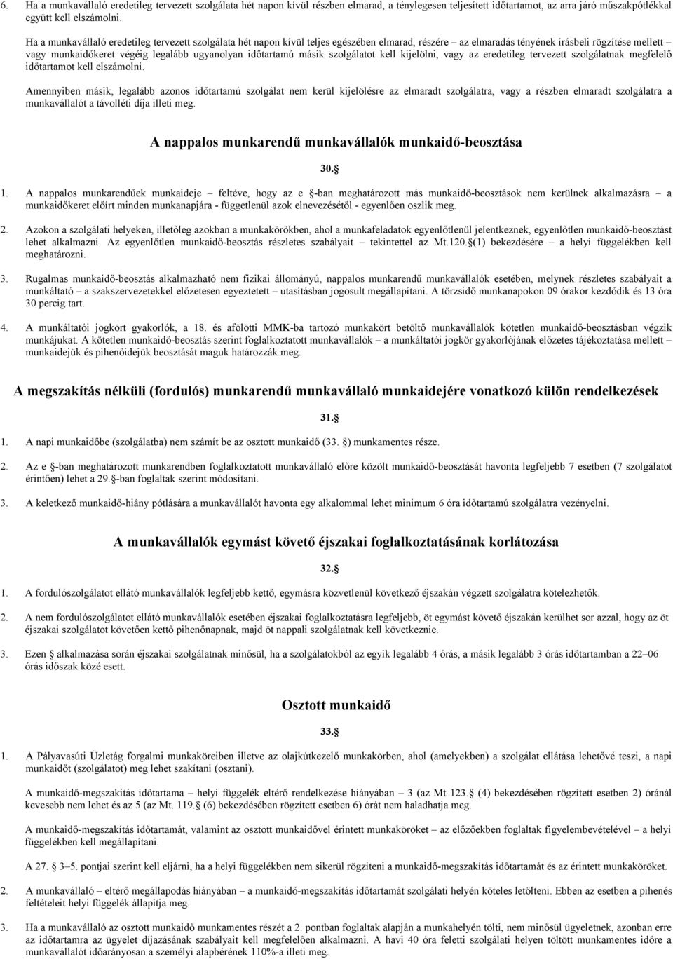 időtartamú másik szolgálatot kell kijelölni, vagy az eredetileg tervezett szolgálatnak megfelelő időtartamot kell elszámolni.