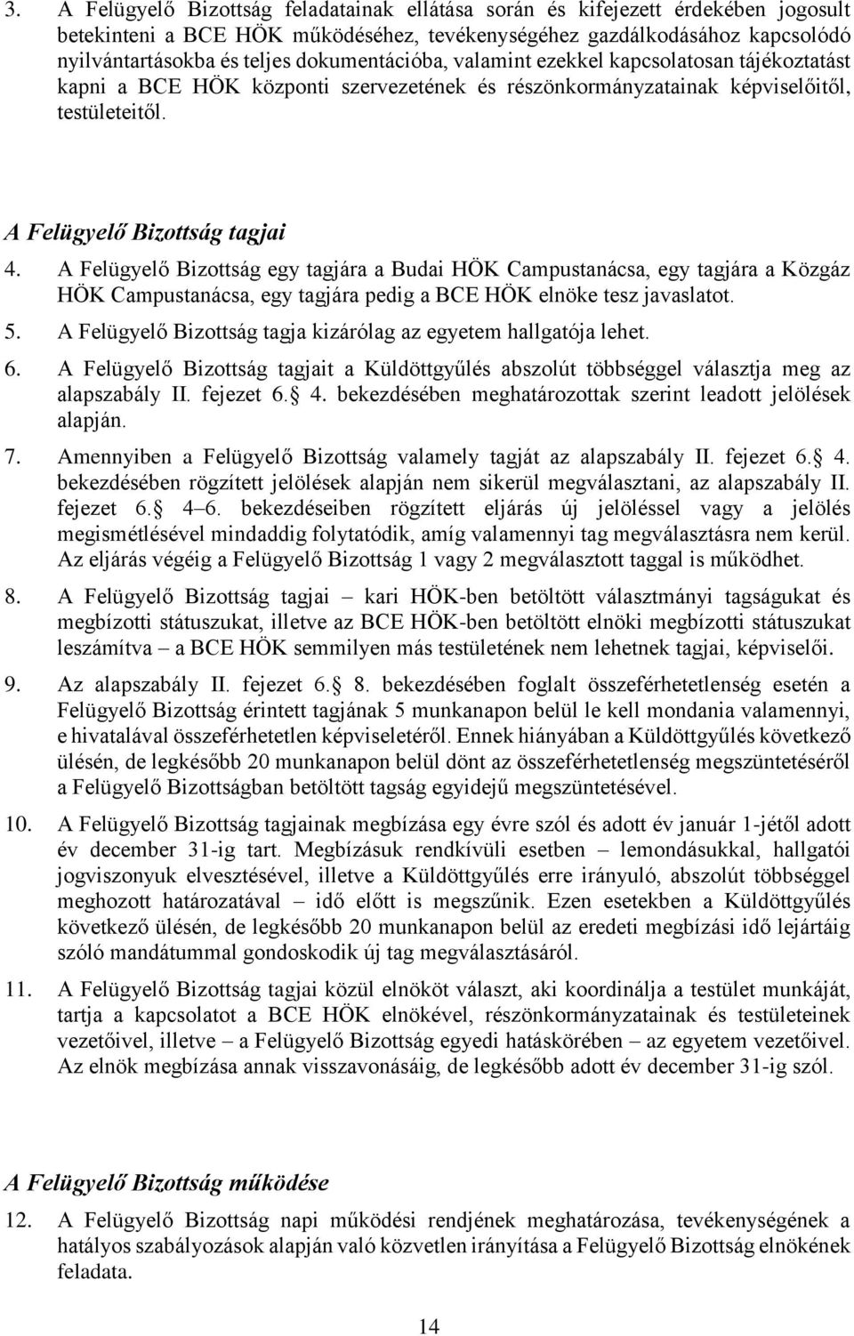 A Felügyelő Bizottság egy tagjára a Budai HÖK Campustanácsa, egy tagjára a Közgáz HÖK Campustanácsa, egy tagjára pedig a BCE HÖK elnöke tesz javaslatot. 5.