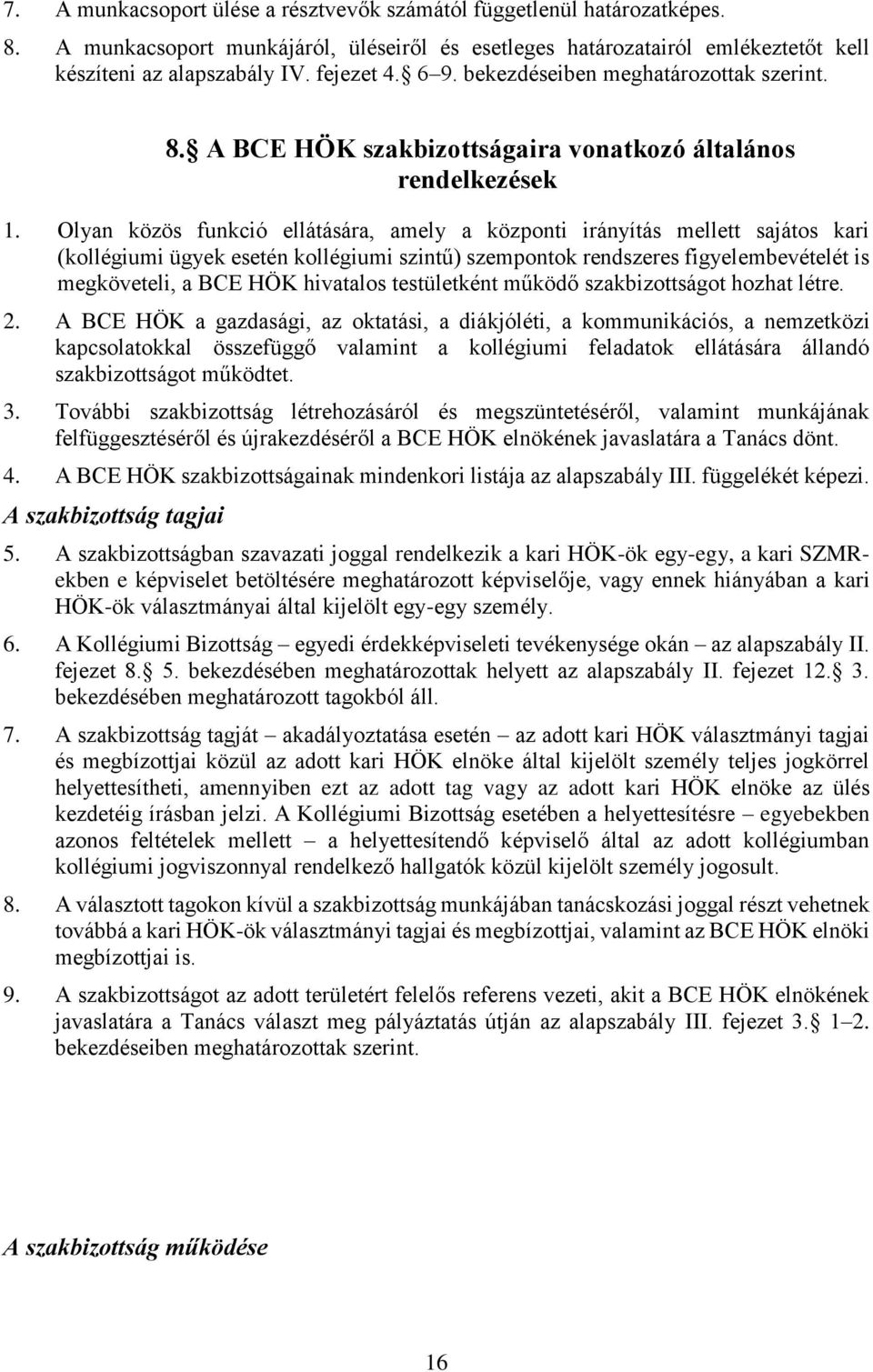 Olyan közös funkció ellátására, amely a központi irányítás mellett sajátos kari (kollégiumi ügyek esetén kollégiumi szintű) szempontok rendszeres figyelembevételét is megköveteli, a BCE HÖK hivatalos