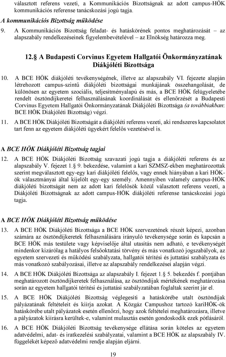 A Budapesti Corvinus Egyetem Hallgatói Önkormányzatának Diákjóléti Bizottsága 10. A BCE HÖK diákjóléti tevékenységének, illetve az alapszabály VI.