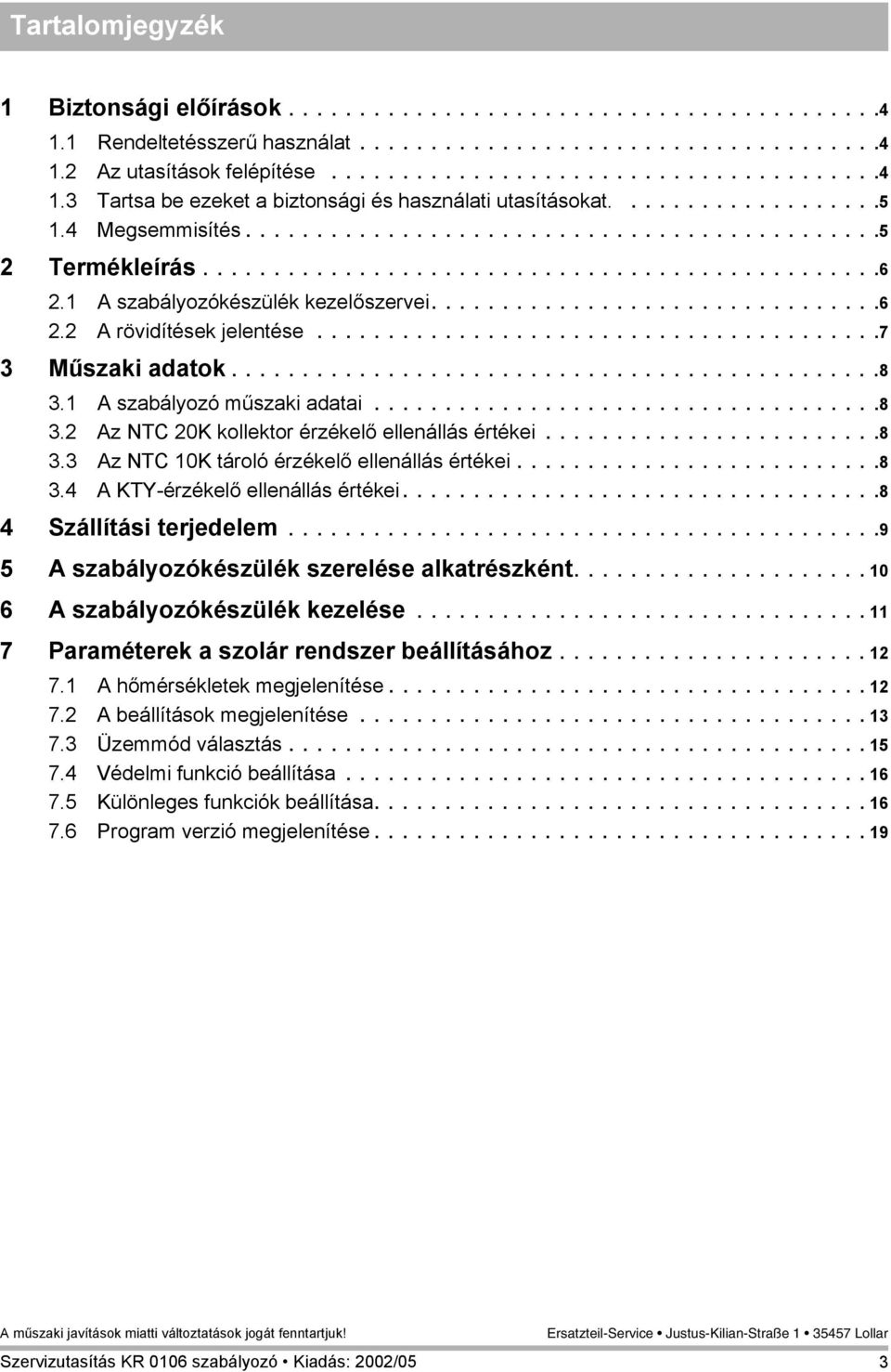 .......................................7 3 Műszaki adatok..............................................8 3.1 A szabályozó műszaki adatai....................................8 3.2 Az NTC 20K kollektor érzékelő ellenállás értékei.