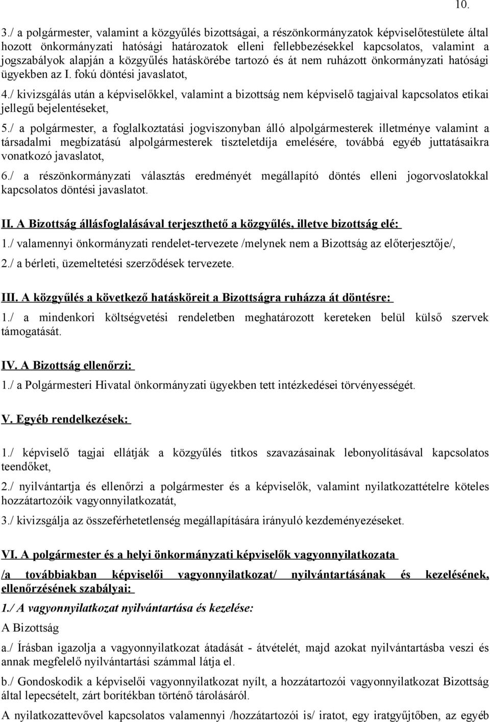 / kivizsgálás után a képviselőkkel, valamint a bizottság nem képviselő tagjaival kapcsolatos etikai jellegű bejelentéseket, 5.