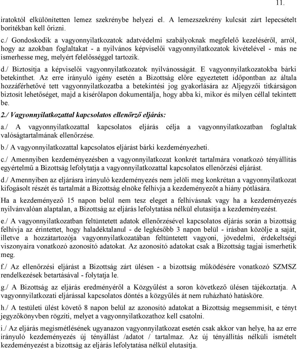 meg, melyért felelősséggel tartozik. d./ Biztosítja a képviselői vagyonnyilatkozatok nyilvánosságát. E vagyonnyilatkozatokba bárki betekinthet.