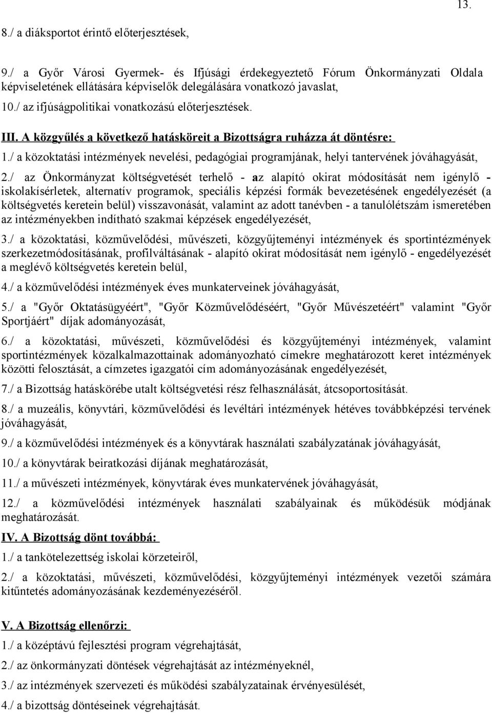 / a közoktatási intézmények nevelési, pedagógiai programjának, helyi tantervének jóváhagyását, 2.