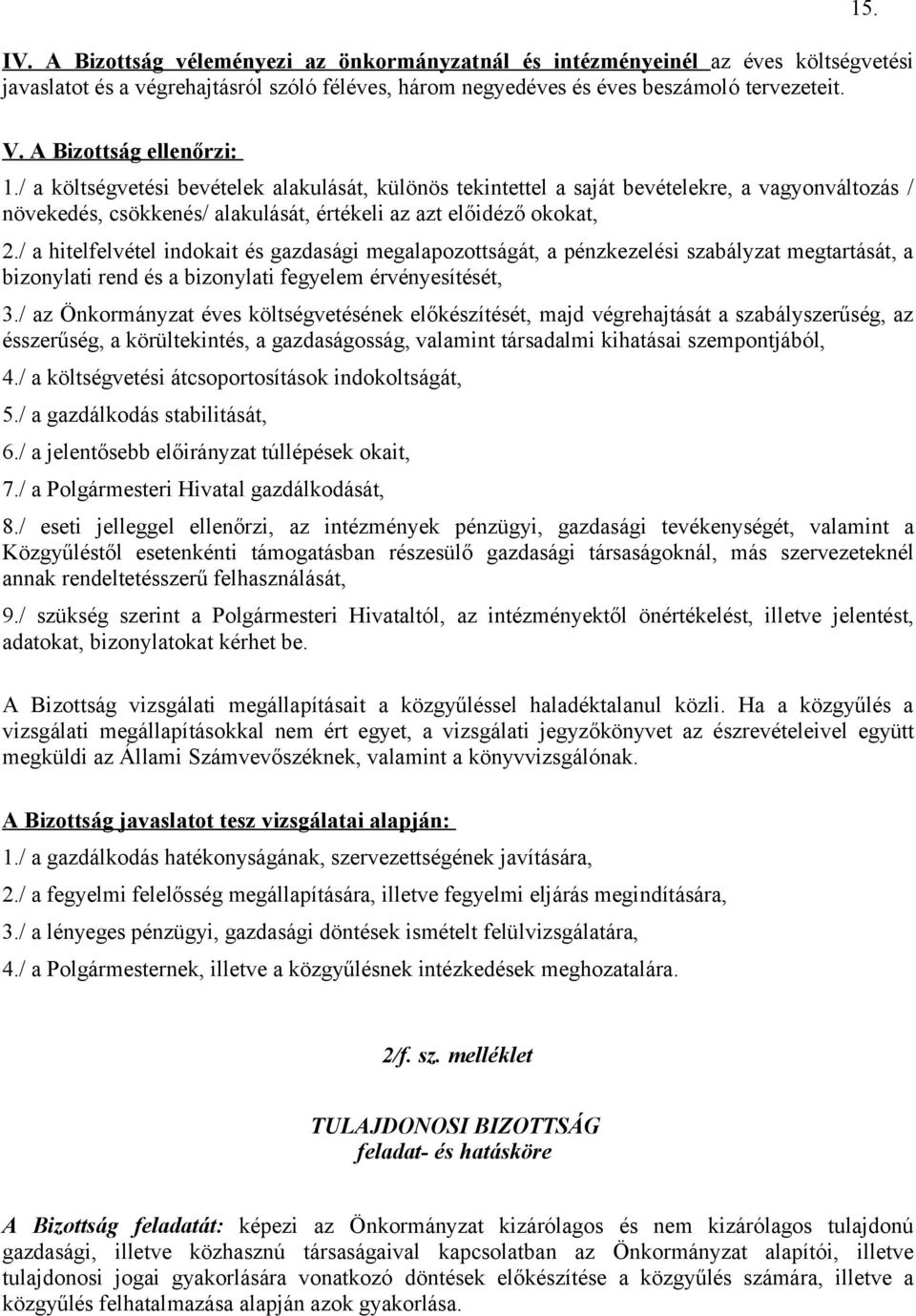 / a hitelfelvétel indokait és gazdasági megalapozottságát, a pénzkezelési szabályzat megtartását, a bizonylati rend és a bizonylati fegyelem érvényesítését, 3.