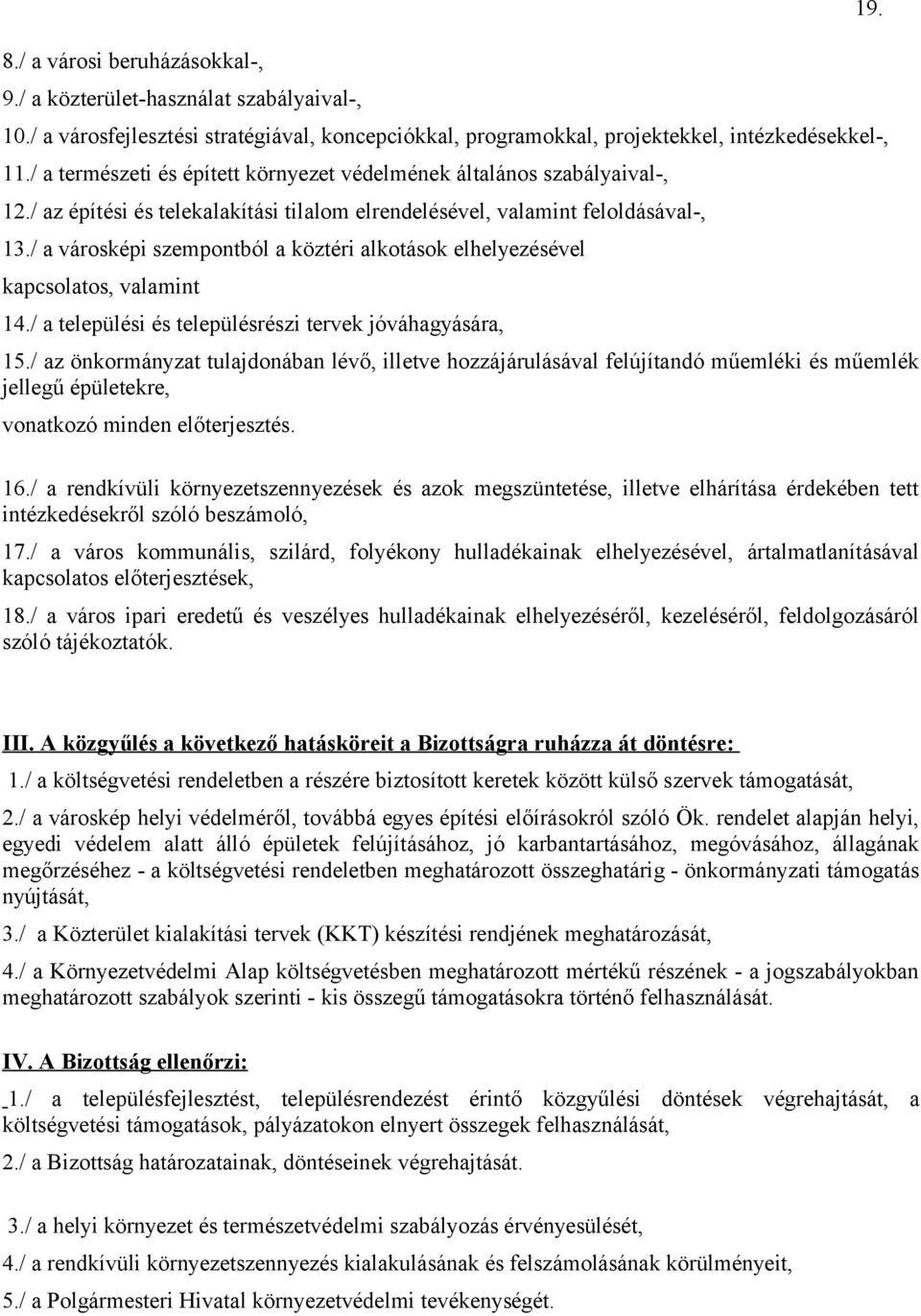 / a városképi szempontból a köztéri alkotások elhelyezésével kapcsolatos, valamint 14./ a települési és településrészi tervek jóváhagyására, 15.