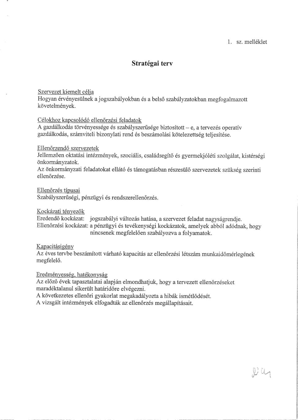 teljesitkse. Ellenorzendo szervezetek Jellemzoen oktatasi intkzmenyek, szocialis, csaladsegito 6s gyermekj6leti szolgalat, kistkrskgi onkormanyzatok.