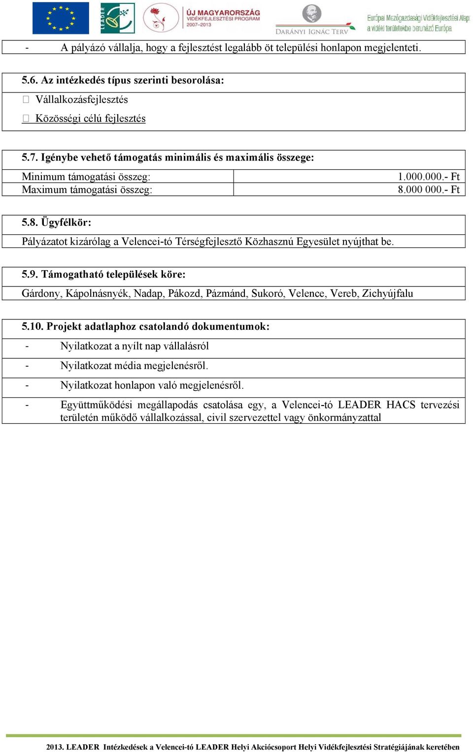 000 000.- Ft 5.8. Ügyfélkör: Pályázatot kizárólag a Velencei-tó Térségfejlesztő Közhasznú Egyesület nyújthat be. 5.9.