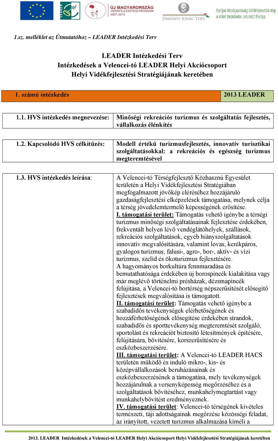 3. HVS intézkedés leírása: A Velencei-tó Térségfejlesztő Közhasznú Egyesület területén a Helyi Vidékfejlesztési Stratégiában megfogalmazott jövőkép eléréséhez hozzájáruló gazdaságfejlesztési