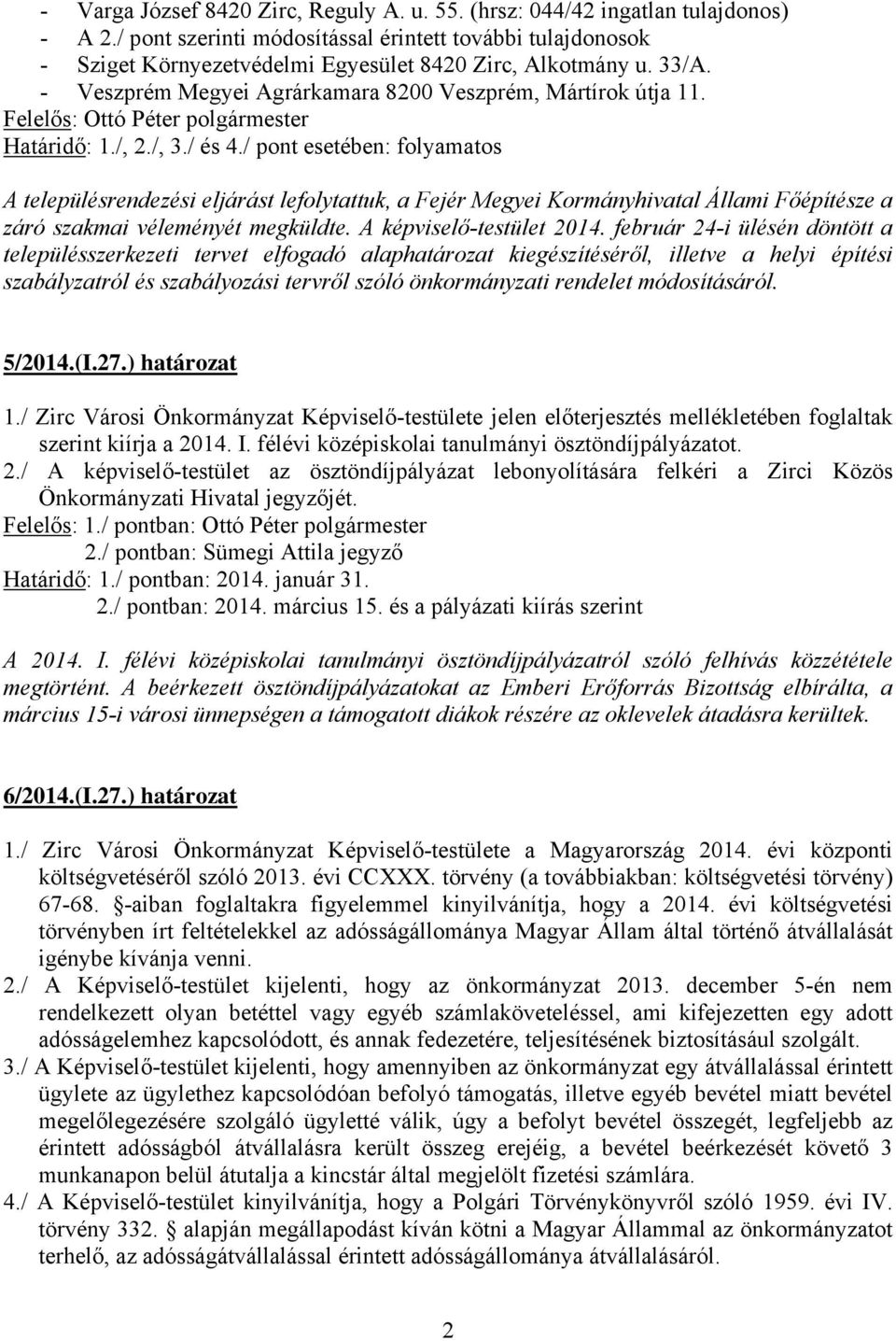 /, 2./, 3./ és 4./ pont esetében: folyamatos A településrendezési eljárást lefolytattuk, a Fejér Megyei Kormányhivatal Állami Főépítésze a záró szakmai véleményét megküldte. A képviselő-testület 2014.