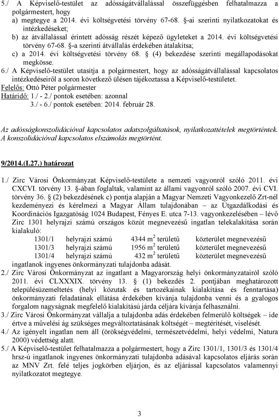 -a szerinti átvállalás érdekében átalakítsa; c) a 2014. évi költségvetési törvény 68