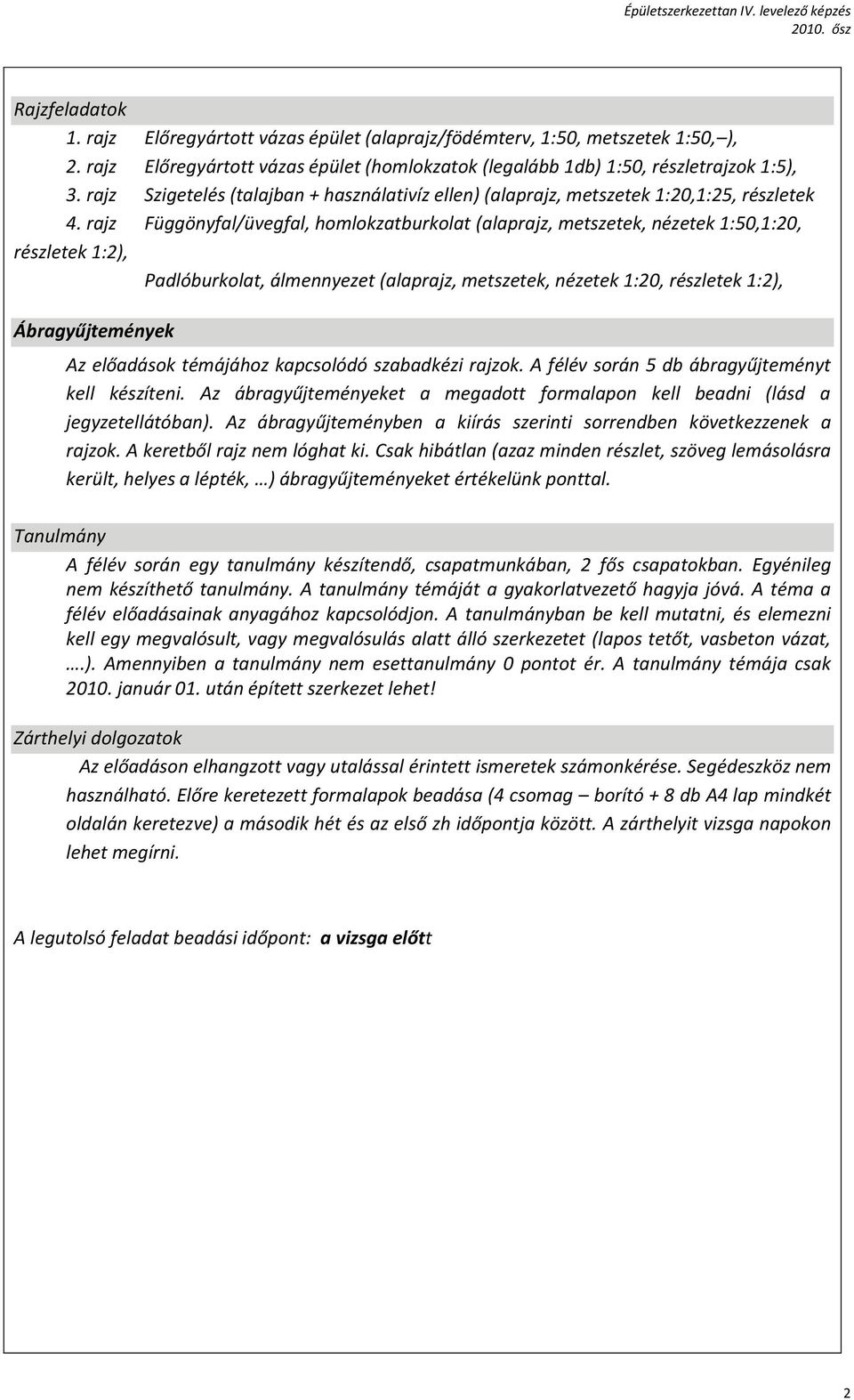 rajz Függönyfal/üvegfal, homlokzatburkolat (alaprajz, metszetek, nézetek 1:50,1:20, részletek 1:2), Padlóburkolat, álmennyezet (alaprajz, metszetek, nézetek 1:20, részletek 1:2), Ábragyűjtemények Az