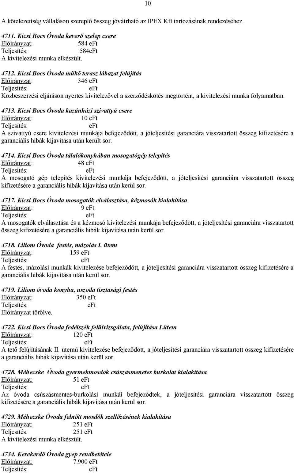 Kicsi Bocs Óvoda kazánházi szivattyú csere 10 A szivattyú csere kivitelezési munkája befejeződött, a jóteljesítési garanciára visszatartott összeg kifizetésére a garanciális hibák kijavítása után