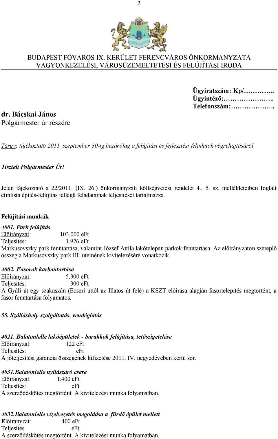 ) önkormányzati költségvetési rendelet 4., 5. sz. mellékleteiben foglalt címlista építés-felújítás jellegű feladatainak teljesítését tartalmazza. Felújítási munkák 4001. Park felújítás 103.000 1.